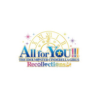 All for YOU!!! THE IDOLM@STER CINDERELLA GIRLS Recollections」の
