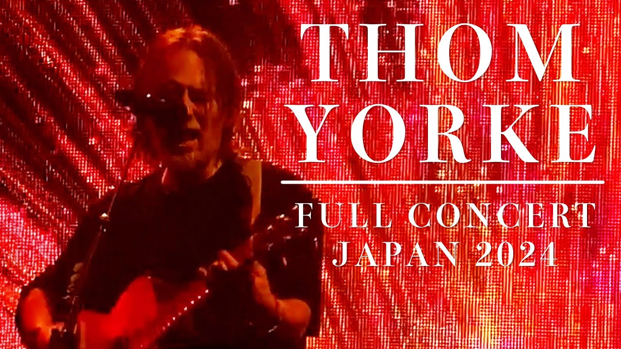 Thom Yorke Solo Full live concert 2024 Japan (Tokyo Garden Theater