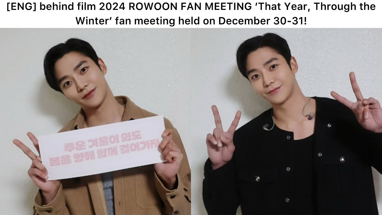 ENG] behind film 2024 ROWOON FAN MEETING 'That Year, Through the