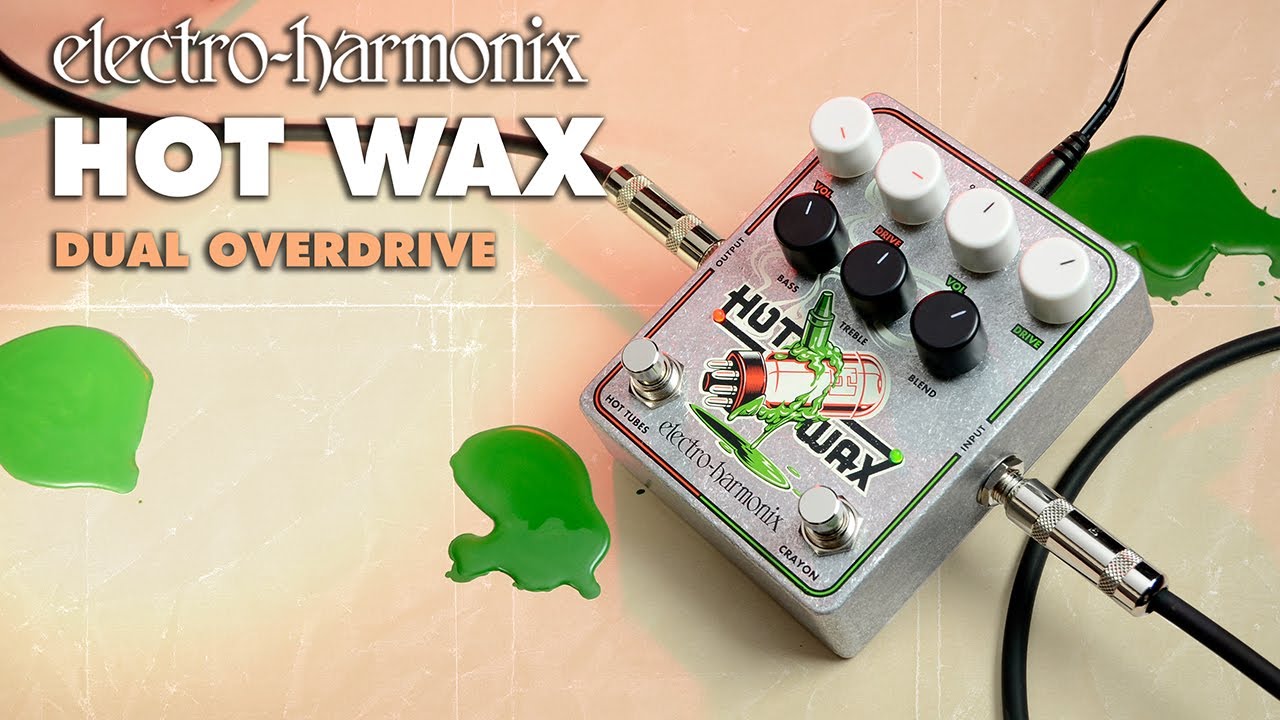 Hot Wax | Dual Overdrive - Electro-Harmonix