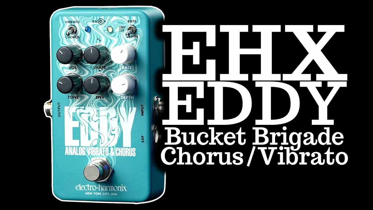 ANALOG CHORUS/VIBRATO: Electro-Harmonix Eddy Analog Vibrato