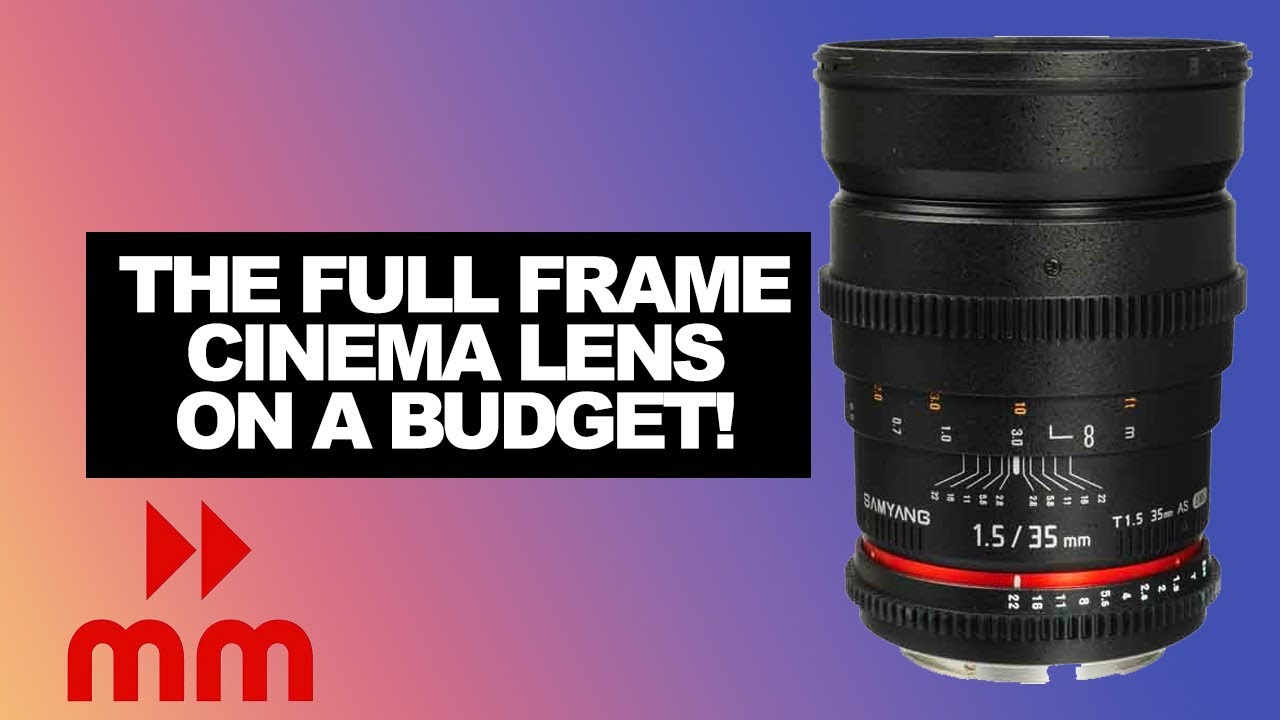 Samyang T1.5 35MM Cine Lens : The BUDGET Full Frame Cine Lens