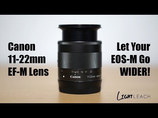 CANON EF-M 11-22mm f/4-5.6 IS STM Review | Let Your EOS M Go WIDER