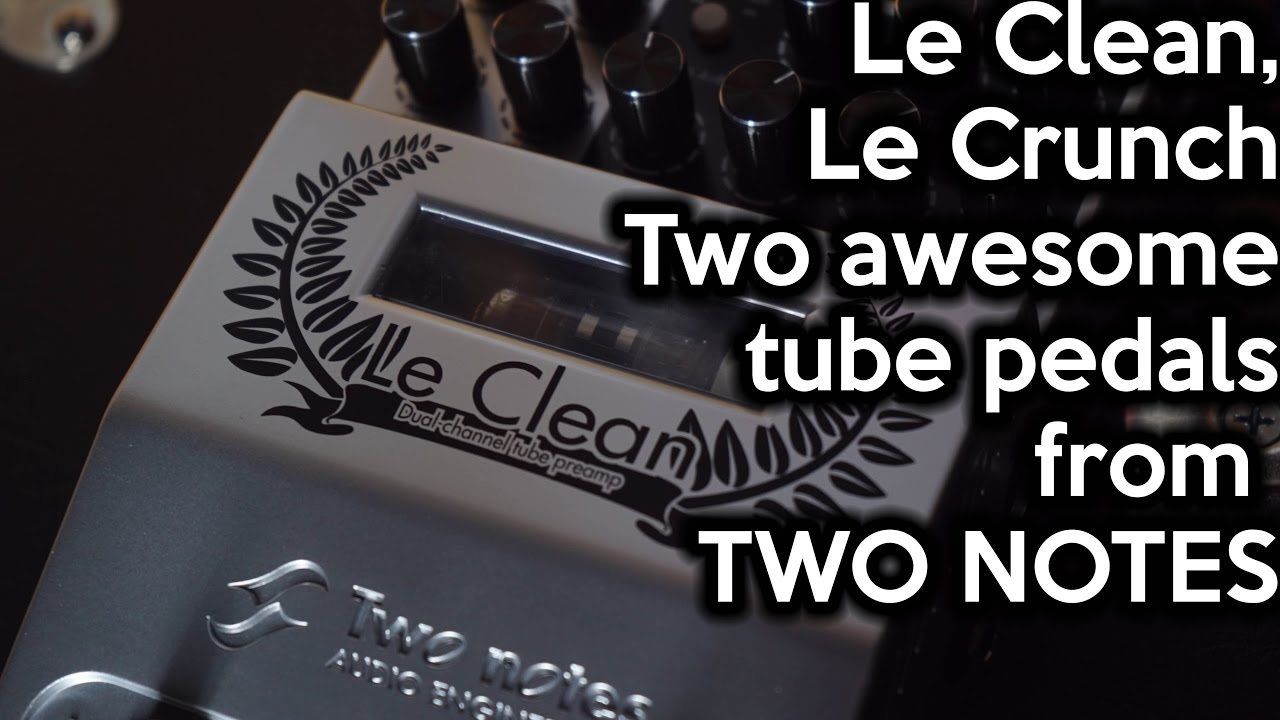 Le Clean, Le Crunch: Two awesome pedals from Two Notes - YouTube