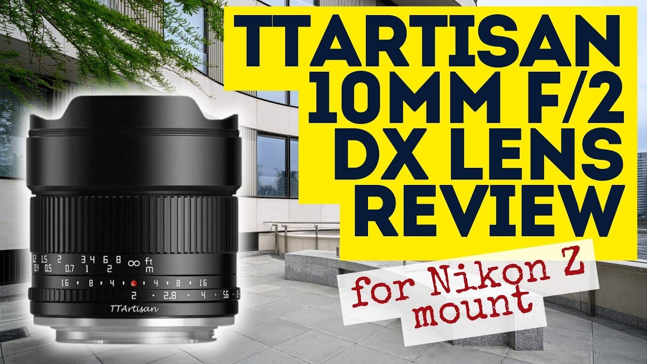 TTArtisan 10mm f/2 DX Lens Review for Nikon Z Mount - Wide angle