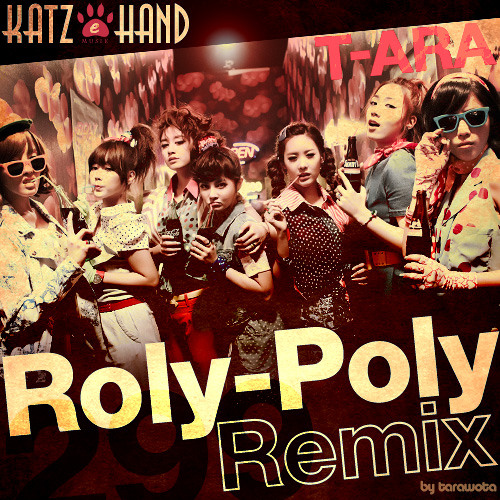 Stream T-ARA - Roly-Poly (katzehand remix) by Katzehand Musik