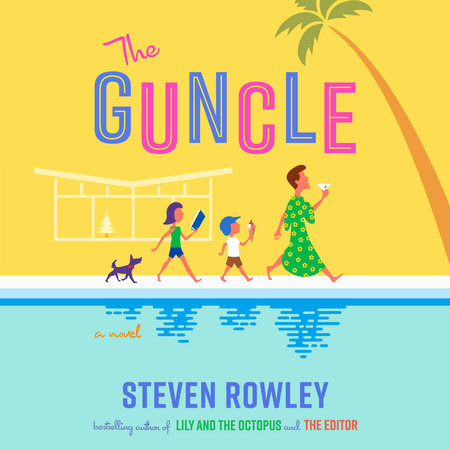 The Guncle by Steven Rowley: 9780525542308 | PenguinRandomHouse